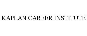 KAPLAN CAREER INSTITUTE