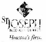 ST JOSEPH MEDICAL CENTER HOUSTON'S FIRST.