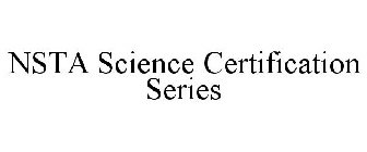 NSTA SCIENCE CERTIFICATION SERIES