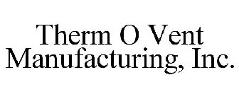 THERM O VENT MANUFACTURING, INC.