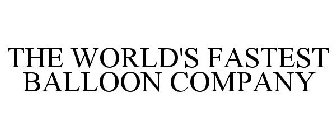 THE WORLD'S FASTEST BALLOON COMPANY