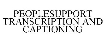 PEOPLESUPPORT TRANSCRIPTION AND CAPTIONING
