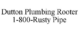 DUTTON PLUMBING ROOTER 1-800-RUSTY PIPE