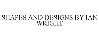 SHAPES AND DESIGNS BY IAN WRIGHT
