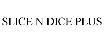 SLICE N DICE PLUS