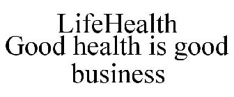 LIFEHEALTH GOOD HEALTH IS GOOD BUSINESS