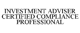 INVESTMENT ADVISER CERTIFIED COMPLIANCE PROFESSIONAL