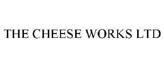THE CHEESE WORKS LTD