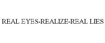 REAL EYES-REALIZE-REAL LIES
