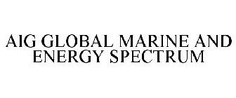 AIG GLOBAL MARINE AND ENERGY SPECTRUM