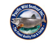 PACIFIC WILD SEAFOOD INC. · THE FINEST QUALITY FISH & CAVIAR ·