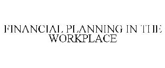 FINANCIAL PLANNING IN THE WORKPLACE