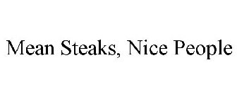 MEAN STEAKS, NICE PEOPLE