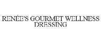 RENÉE'S GOURMET WELLNESS DRESSING