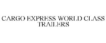 CARGO EXPRESS WORLD CLASS TRAILERS
