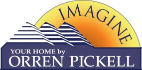 IMAGINE YOUR HOME BY ORREN PICKELL