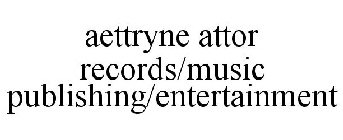 AETTRYNE ATTOR RECORDS/MUSIC PUBLISHING/ENTERTAINMENT