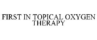 FIRST IN TOPICAL OXYGEN THERAPY