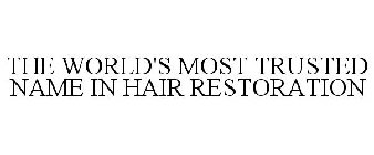 THE WORLD'S MOST TRUSTED NAME IN HAIR RESTORATION