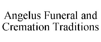 ANGELUS FUNERAL AND CREMATION TRADITIONS