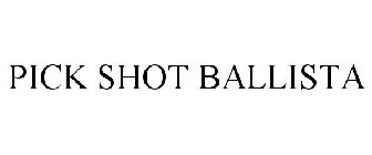 PICK SHOT BALLISTA