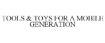 TOOLS & TOYS FOR A MOBILE GENERATION