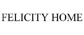FELICITY HOME