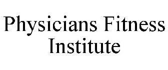PHYSICIANS FITNESS INSTITUTE