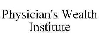 PHYSICIAN'S WEALTH INSTITUTE