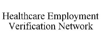 HEALTHCARE EMPLOYMENT VERIFICATION NETWORK