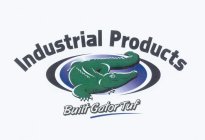 INDUSTRIAL PRODUCTS BUILT GATOR TUF
