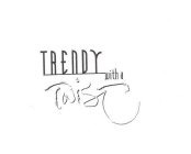 TRENDY WITH A TWIST