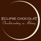 ECLIPSE CHOCOLAT CHOCOLATE-MAKING AS ALCHEMY