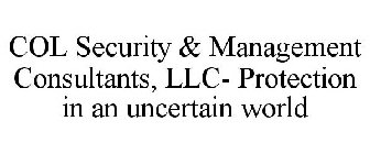 COL SECURITY & MANAGEMENT CONSULTANTS, LLC- PROTECTION IN AN UNCERTAIN WORLD