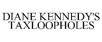 DIANE KENNEDY'S TAXLOOPHOLES