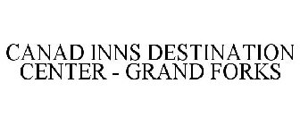 CANAD INNS DESTINATION CENTER - GRAND FORKS