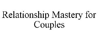 RELATIONSHIP MASTERY FOR COUPLES