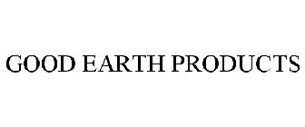 GOOD EARTH PRODUCTS