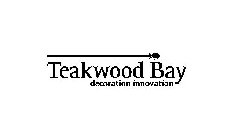 TEAKWOOD BAY DECORATION INNOVATION