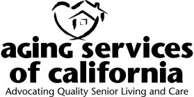 AGING SERVICES OF CALIFORNIA ADVOCATING QUALITY SENIOR LIVING AND CARE