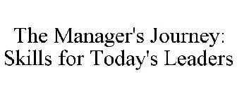 THE MANAGER'S JOURNEY: SKILLS FOR TODAY'S LEADERS