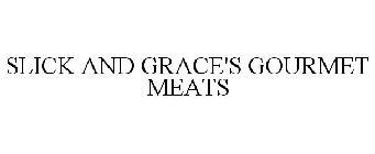 SLICK AND GRACE'S GOURMET MEATS