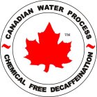 CANADIAN WATER PROCESS CHEMICAL FREE DECAFFEINATION