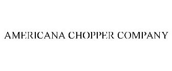 AMERICANA CHOPPER COMPANY