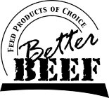 FEED PRODUCTS OF CHOICE BETTER BEEF