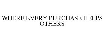 WHERE EVERY PURCHASE HELPS OTHERS