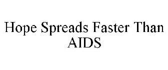 HOPE SPREADS FASTER THAN AIDS