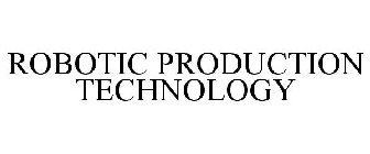 ROBOTIC PRODUCTION TECHNOLOGY