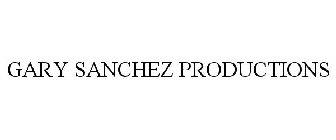 GARY SANCHEZ PRODUCTIONS