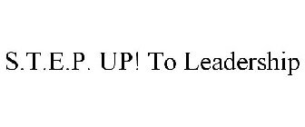 S.T.E.P. UP! TO LEADERSHIP